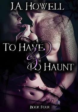 E-Book (epub) To Have & To Haunt (#4, The Possess Saga) von J. A. Howell