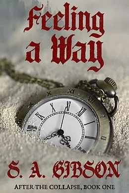 E-Book (epub) Feeling a Way (After the Collapse, #1) von S. A. Gibson