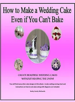 E-Book (epub) How to Make a Wedding Cake Even if You Can't Bake von Kathy Suchy Richards