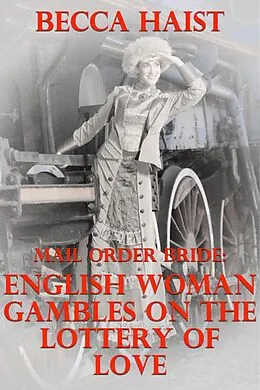 E-Book (epub) Mail Order Bride: English Woman Gambles On The Lottery of Love von Becca Haist