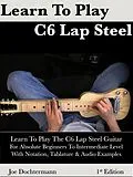 E-Book (epub) Learn To Play C6 Lap Steel Guitar: For Absolute Beginners To Intermediate Level von Joe Dochtermann
