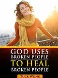 E-Book (epub) God Uses Broken People to Heal Broken People von Tuck Wong