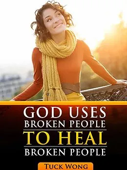 E-Book (epub) God Uses Broken People to Heal Broken People von Tuck Wong
