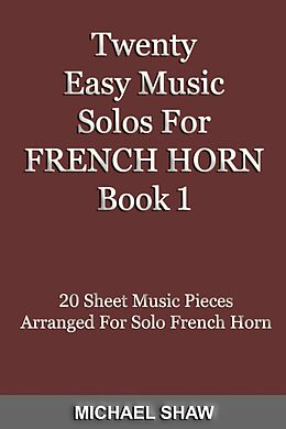 eBook (epub) Twenty Easy Music Solos For French Horn Book 1 (Brass Solo's Sheet Music, #3) de Michael Shaw