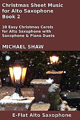 eBook (epub) Christmas Sheet Music for Alto Saxophone - Book 2 (Christmas Sheet Music For Woodwind Instruments, #2) de Michael Shaw