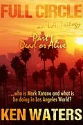 E-Book (epub) Full Circle an L.A. Trilogy, Part I - Dead or Alive von Ken Waters
