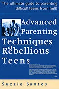 E-Book (epub) Advanced Parenting Techniques Of Rebellious Teens : The Ultimate Guide To Parenting Difficult Teens From Hell! von Suzzie Santos