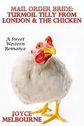 E-Book (epub) Mail Order Bride: Turmoil Tilly From London & The Chicken (A Sweet Western Romance) von Joyce Melbourne