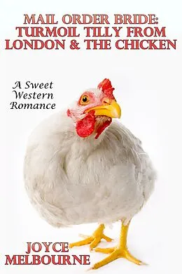 E-Book (epub) Mail Order Bride: Turmoil Tilly From London & The Chicken (A Sweet Western Romance) von Joyce Melbourne