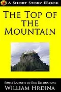 E-Book (epub) The Top of the Mountain (Simple Journeys to Odd Destinations, #2) von William Hrdina