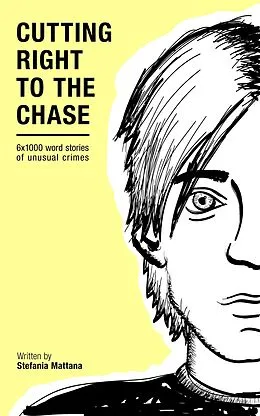 E-Book (epub) Cutting Right to the Chase Vol.1: 6x1000 word stories of unusual crimes (Chase Williams Detective Short Stories, #1) von Stefania Mattana