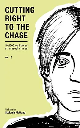 E-Book (epub) Cutting Right to the Chase Vol.2 - 10x1000 word stories of unusual crimes (Chase Williams Detective Short Stories, #2) von Stefania Mattana