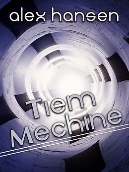 E-Book (epub) Tiem Mechine von Alex Hansen