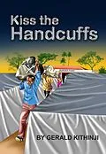 E-Book (epub) Kiss The Handcuffs von Gerald Kithinji