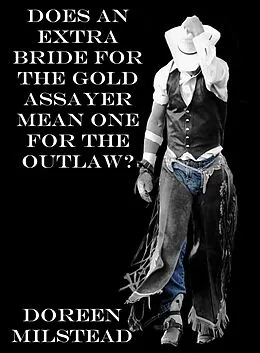 E-Book (epub) Does an Extra Bride for The Gold Assayer, Mean One for the Outlaw? von Doreen Milstead