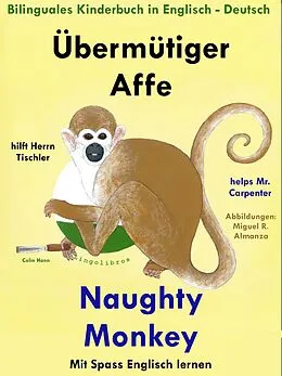 E-Book (epub) Bilinguales Kinderbuch in Deutsch - Englisch: Übermütiger Affe hilft Herrn Tischler - Naughty Monkey Helps Mr. Carpenter. Mit Spaß Englisch Lernen von Colin Hann
