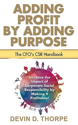 E-Book (epub) Adding Profit by Adding Purpose: The CFO's CSR Handbook von Devin Thorpe