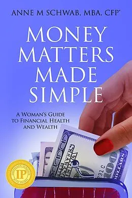 E-Book (epub) Money Matters Made Simple: A Woman's Guide to Financial Health and Wealth von Anne M. Schwab