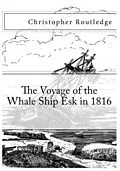 E-Book (epub) The Voyage of the Whale Ship Esk in 1816 von Christopher Routledge