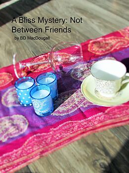 eBook (epub) A Bliss Mystery: Not Between Friends de Bd MacDougall