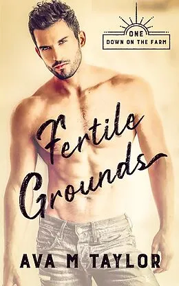 E-Book (epub) Fertile Grounds (Down on the Farm, #1) von Ava M Taylor