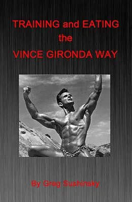 E-Book (epub) Training and Eating the Vince Gironda Way von Greg Sushinsky