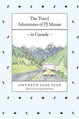 E-Book (epub) The Travel Adventures of PJ Mouse - In Canada von Gwyneth Jane Page