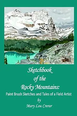 E-Book (epub) Sketchbook of the Rocky Mountains: Paint Brush Sketches and Tales of a Field Artist von Mary Lou Crerar