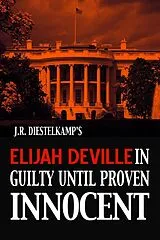 E-Book (epub) Elijah Deville in Guilty Until Proven Innocent (An Elijah Deville Mystery, #3) von J. R. Diestelkamp