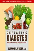 E-Book (epub) Defeating Diabetes - Eat Like Your Life Depends On It! von Susanne Wilder