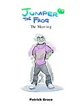 E-Book (epub) Jumper the Frog - The Meeting von Patrick Grace