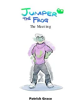E-Book (epub) Jumper the Frog - The Meeting von Patrick Grace