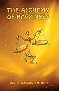 E-Book (epub) The Alchemy of Happiness von Ian C. Dawkins Moore
