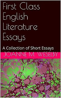 E-Book (epub) First Class English Literature Essays von Joanne M. Weselby