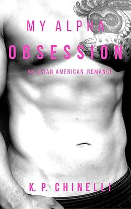 E-Book (epub) My Alpha Obsession: An Asian American Romance von K. P. Chinelli