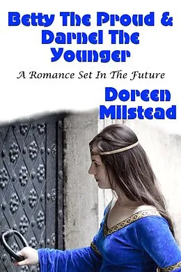 E-Book (epub) Betty The Proud & Darnel The Younger (A Romance Set In The Future) von Doreen Milstead