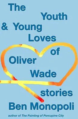 E-Book (epub) The Youth & Young Loves of Oliver Wade: Stories von Ben Monopoli