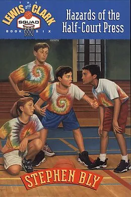 E-Book (epub) Hazards of the Half-Court Press (The Lewis and Clark Squad, #6) von Stephen Bly
