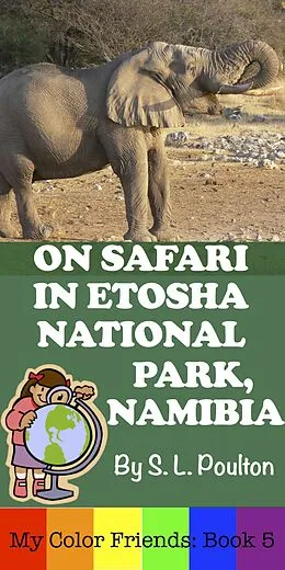 E-Book (epub) On Safari in Etosha National Park, Namibia (My Color Friends, #5) von S. L. Poulton