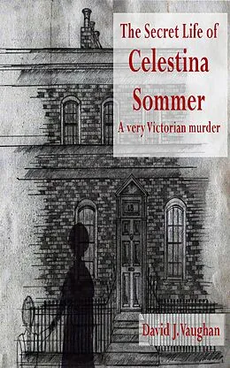E-Book (epub) The Secret Life of Celestina Sommer - a very Victorian murder von David J. Vaughan