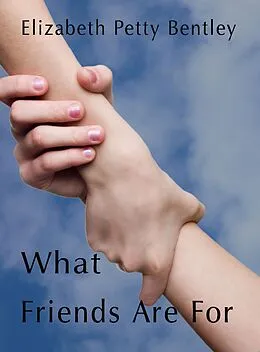 E-Book (epub) What Friends Are For von Elizabeth Petty Bentley