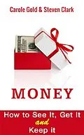 E-Book (epub) Money. How to See It , Get It and Keep It. von Carole Gold, Steven Clark
