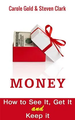 E-Book (epub) Money. How to See It , Get It and Keep It. von Carole Gold, Steven Clark