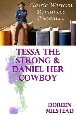 E-Book (epub) Tessa The Strong & Daniel Her Cowboy von Doreen Milstead