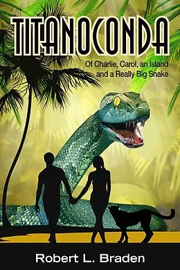 E-Book (epub) Titanoconda - Of Charlie, Carol, an Island and a Really Big Snake von Robert Braden