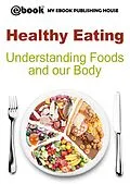 E-Book (epub) Healthy Eating: Understanding Foods and our Body von My Ebook Publishing House
