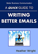 eBook (epub) A Quick Guide to Writing Better Emails de Heather Wright