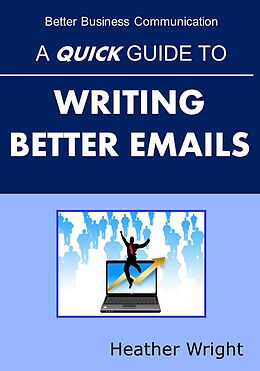 eBook (epub) A Quick Guide to Writing Better Emails de Heather Wright