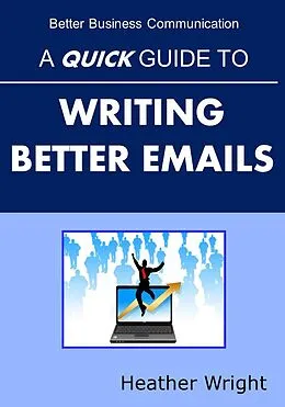 E-Book (epub) A Quick Guide to Writing Better Emails von Heather Wright