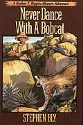 E-Book (epub) Never Dance With a Bobcat (The Nathan T. Riggins Western Adventure, #5) von Stephen Bly